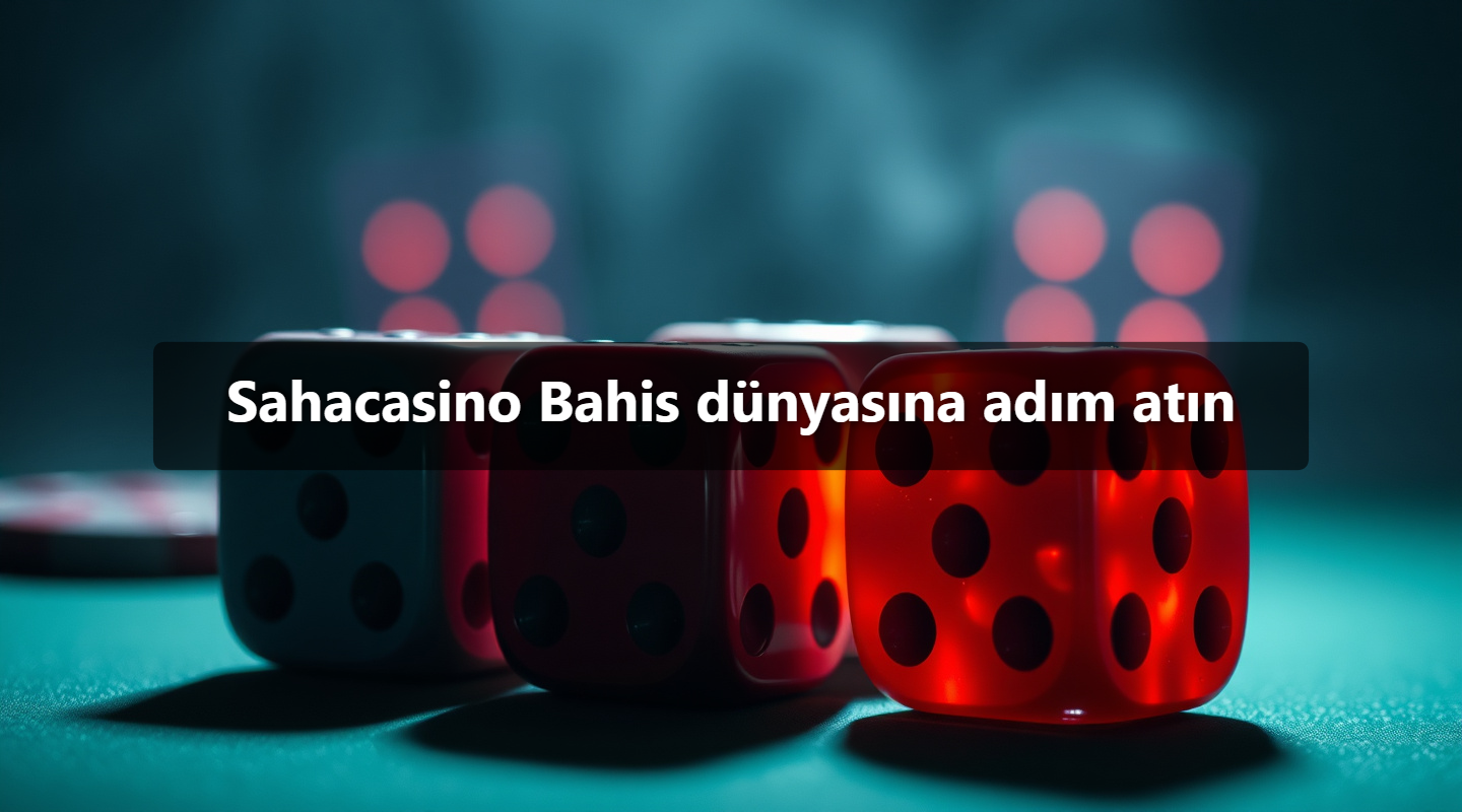 Sahacasino Bahis dünyasına adım atın