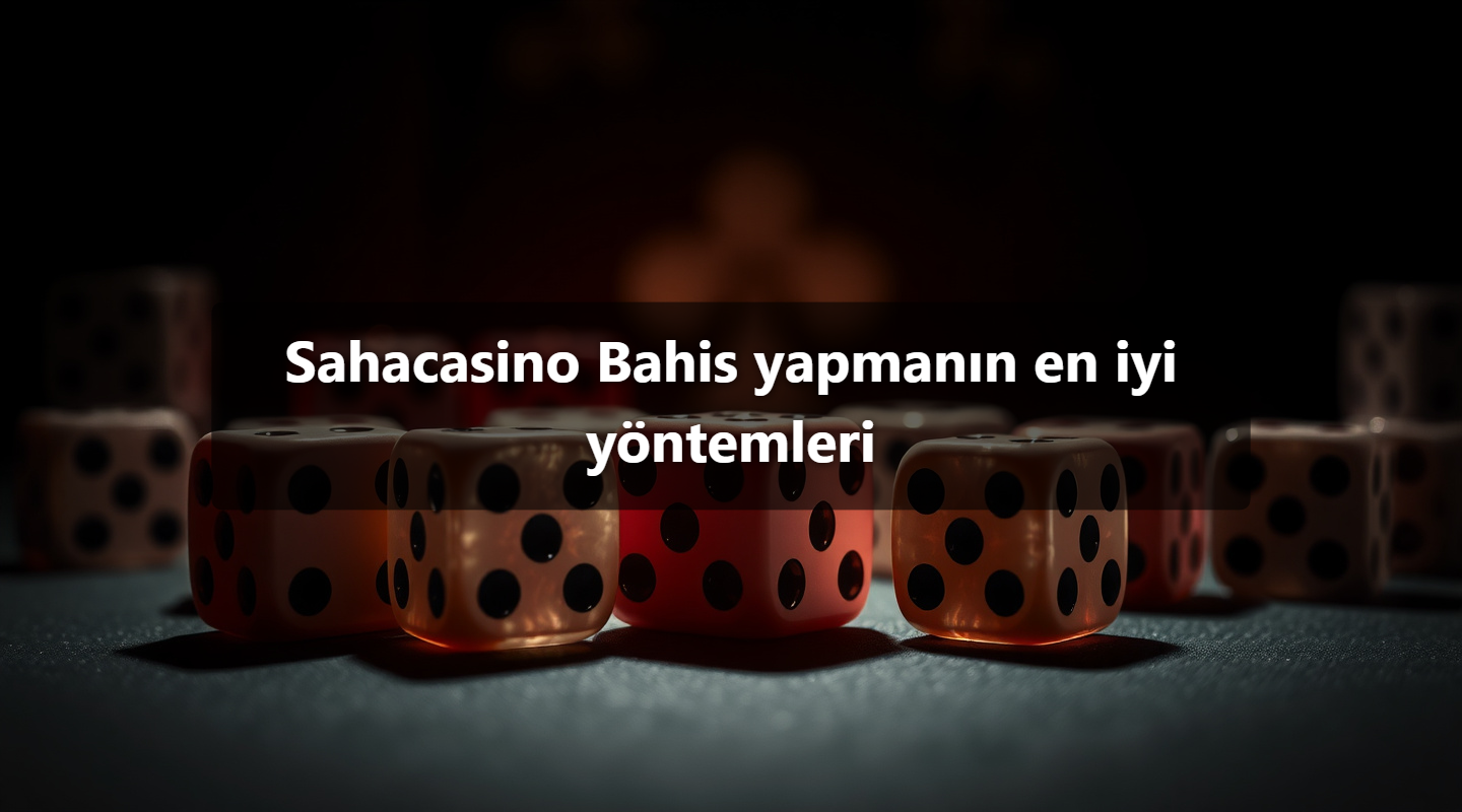 Sahacasino Bahis yapmanın en iyi yöntemleri