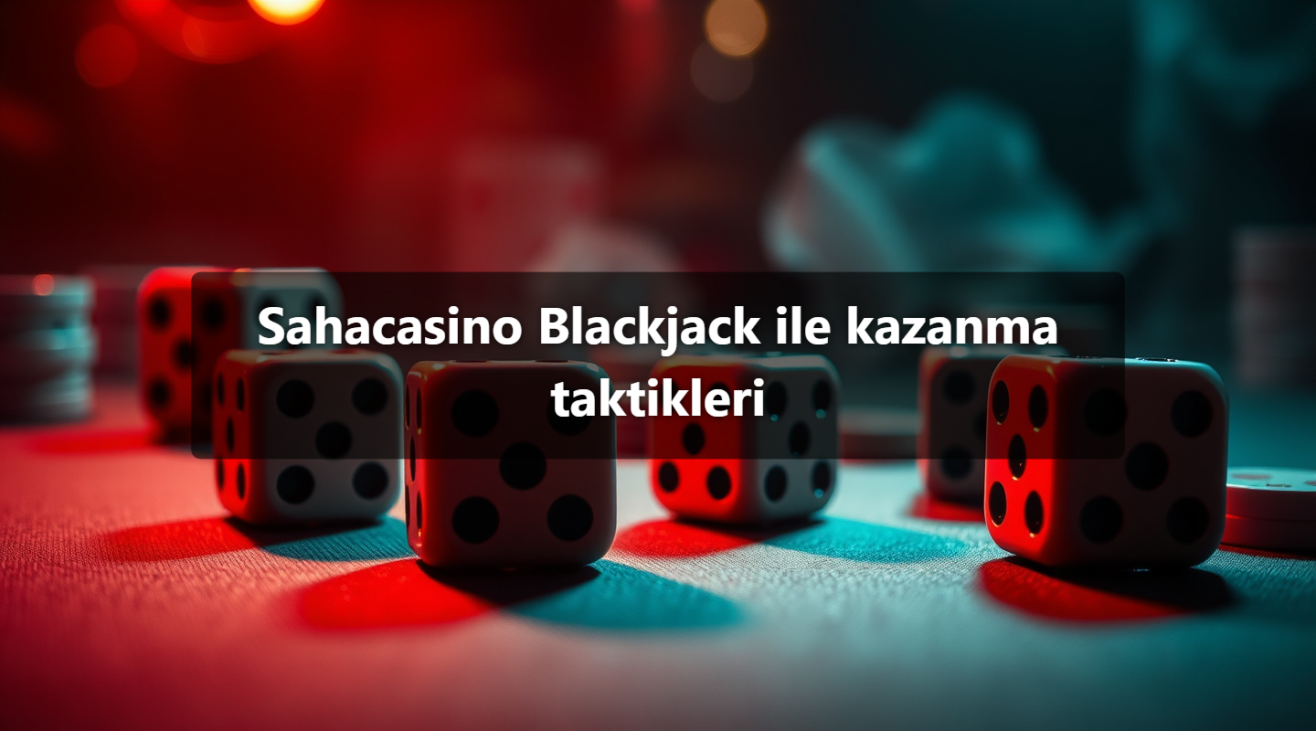 Sahacasino Blackjack ile kazanma taktikleri