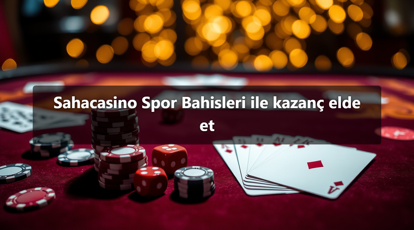 Sahacasino Spor Bahisleri ile kazanç elde et